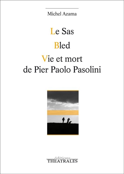 Le Sas. Bled. Vie et mort de Pier Paolo Pasolini