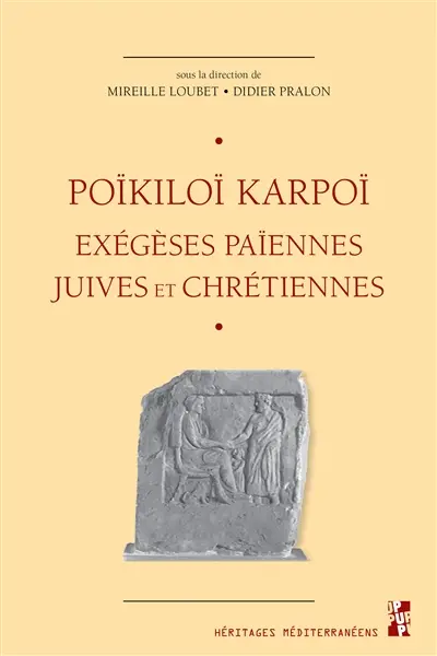 Poïkiloï karpoï. Récoltes diverses : exégèses païennes, juives et chrétiennes : études réunies en hommage à Gilles Dorival