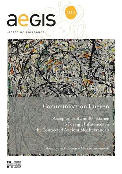 Communication uneven : acceptance of and resstance to foreign influences in the connected ancient Mediterranean