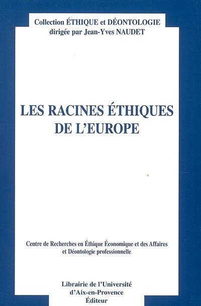 Les racines éthiques de l'Europe : actes du douzième Colloque d'éthique économique, Aix-en-Provence, 30 juin et 1er juillet 2005