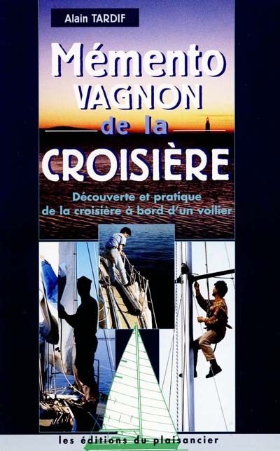 Mémento Vagnon de la croisière : découverte et pratique de la croisière à bord d'un voilier