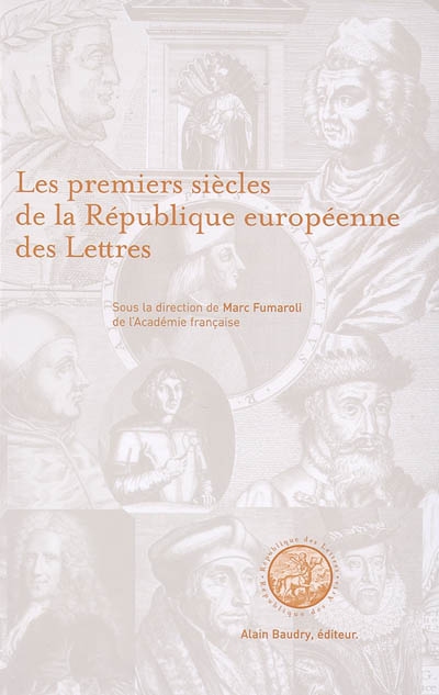 Les premiers siècles de la république européenne des lettres : actes du colloque international, Paris, décembre 2001