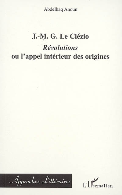 J.-M. G. Le Clézio : Révolutions ou L'appel intérieur des origines