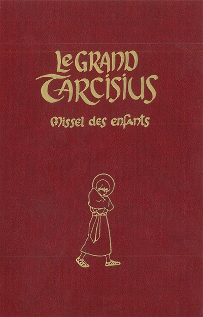 Le grand Tarcisius : missel à l'usage des 7-14 ans pour la forme extraordinaire de la liturgie romaine, 1962 : bordeaux
