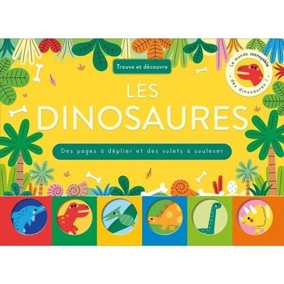 Les dinosaures : trouve et découvre : des pages à déplier et des volets à soulever