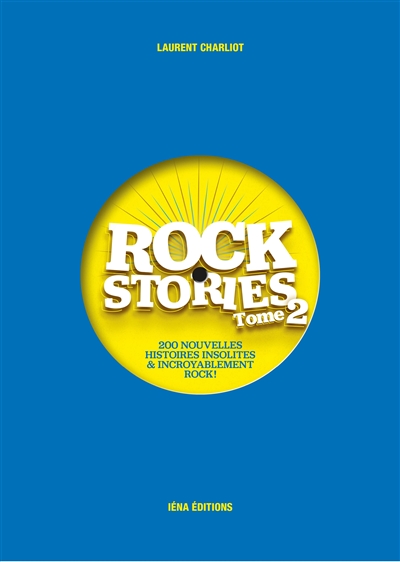 Rock stories. Vol. 2. 200 nouvelles histoires insolites & incroyablement rock !