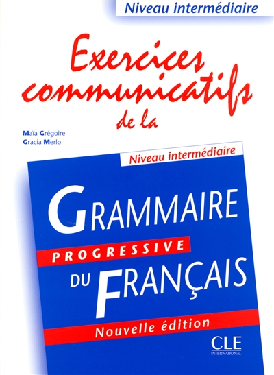 Exercices communicatifs de la grammaire progressive du français : niveau intermédiaire