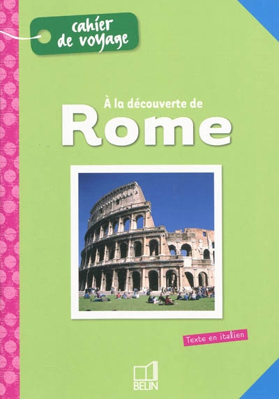 A la découverte de Rome : cahier de voyage. Alla scoperta di Roma