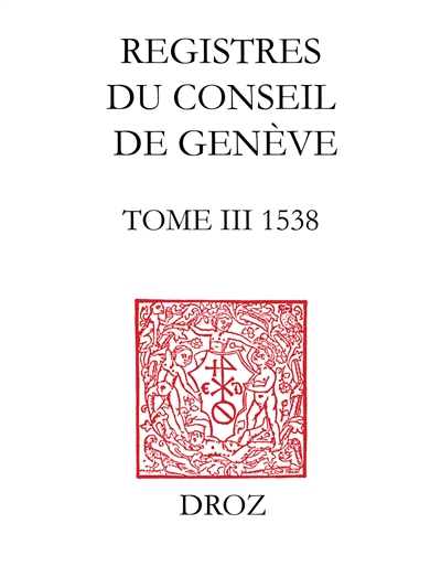 Registres du Conseil de Genève à l'époque de Calvin. Vol. 3. Du 1er janvier au 31 décembre 1538