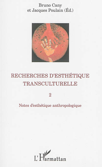 Recherches d'esthétique transculturelle. Vol. 2. Notes d'esthétique anthropologique