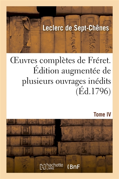Oeuvres complètes de Fréret. Edition augmentée de plusieurs ouvrages inédits et rédigés : Chronologie des Chinois. T. IV
