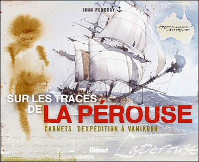 Sur les traces de La Pérouse : carnets d'expédition à Vanikoro