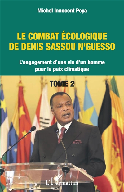 Le combat écologique de Denis Sassou N'Guesso : l'engagement d'une vie d'un homme pour la paix climatique. Vol. 2