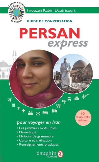 Persan express : guide de conversation pour voyager en Iran : les premiers mots utiles, phonétique, notions de grammaire, culture et civilisation, renseignements pratiques