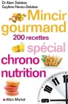 Mincir gourmand : spécial chrono-nutrition, 200 recettes