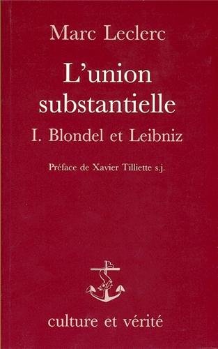 L'union substantielle. Vol. 1. Blondel et Leibniz