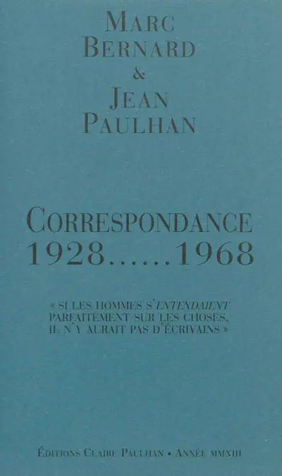 Correspondance : 1928-1968 : si les hommes s'entendaient parfaitement sur les choses il n'y aurait pas d'écrivains