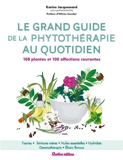 Le grand guide de la phytothérapie au quotidien : 108 plantes et 100 affections courantes