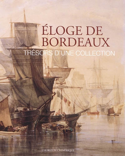 Eloge de Bordeaux : trésors d'une collection