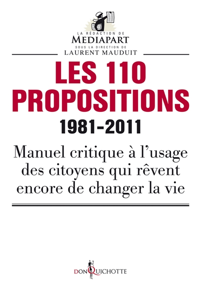 Les 110 propositions, 1981-2011 : manuel critique à l'usage des citoyens qui rêvent de changer la vie