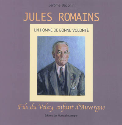 Jules Romains, un homme de bonne volonté : fils du Velay, enfant d'Auvergne