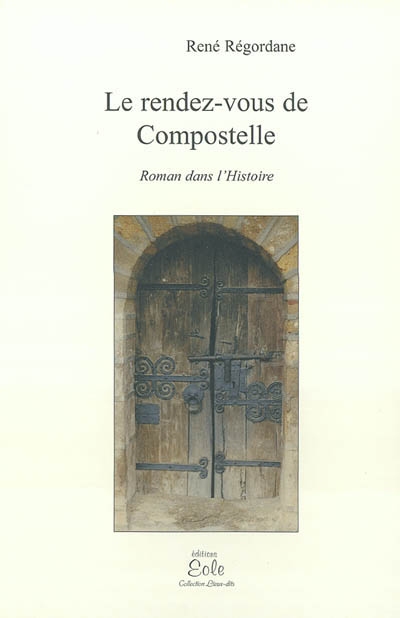 Le rendez-vous de Compostelle : roman dans l'histoire