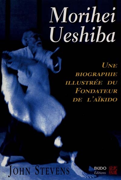 Morihei Ueshiba : une biographie illustrée du fondateur de l'aïkido