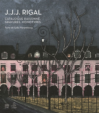 J.J.J. Rigal : catalogue raisonné, gravures, monotypes