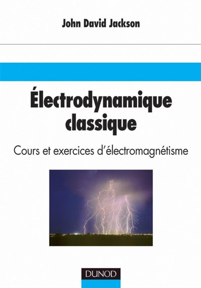 Electrodynamique classique : cours d'électromagnétisme avec exercices