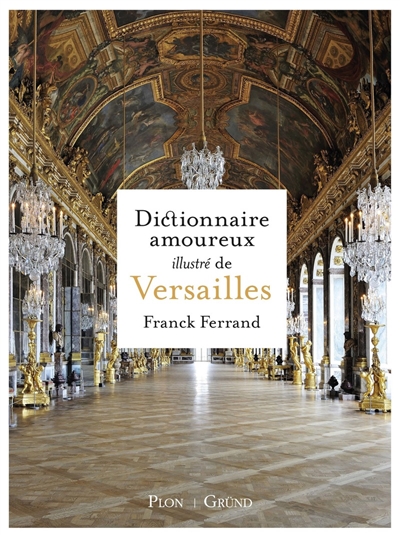 Dictionnaire amoureux illustré de Versailles - Franck Ferrand