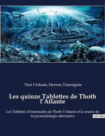 Les quinze Tablettes de Thoth l’Atlante : Les Tablettes d’émeraudes de Thoth l’Atlante et la source de la pyramidologie alternative