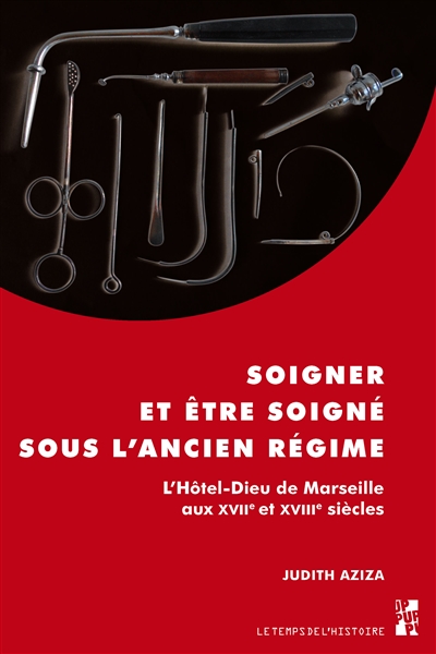 Soigner et être soigné sous l'Ancien Régime : l'Hôtel-Dieu de Marseille aux XVIIe-XVIIIe siècles