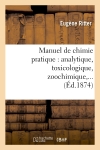 Manuel de chimie pratique : analytique, toxicologique, zoochimique (Ed.1874)