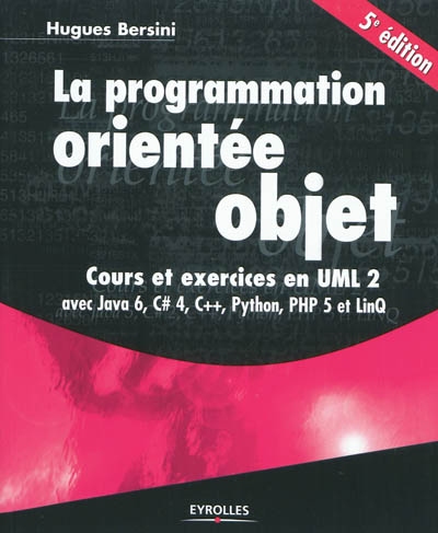 La programmation orientée objet : cours et exercices en UML 2 : avec Java 6, C dièse, C++, Python, PHP et LinQ