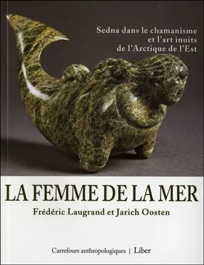 La femme de la mer : Sedna dans le chamanisme et l’art inuits de l’Arctique de l’Est