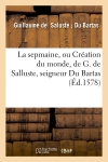 La sepmaine, ou Création du monde , de G. de Salluste, seigneur Du Bartas (Ed.1578)
