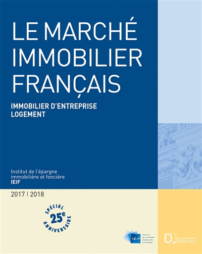 Le marché immobilier français 2017-2018 : économie, immobilier d'entreprise, logement, France, régions, Europe