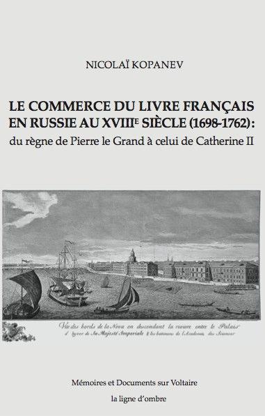Le commerce du livre français en Russie au XVIIIe siècle (1698-1762) : du règne de Pierre le Grand à celui de Catherine II