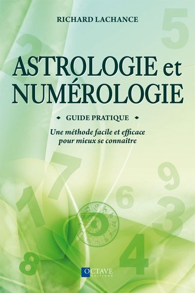 Astrologie et numérologie : guide pratique : une méthode facile et efficace pour mieux se connaître