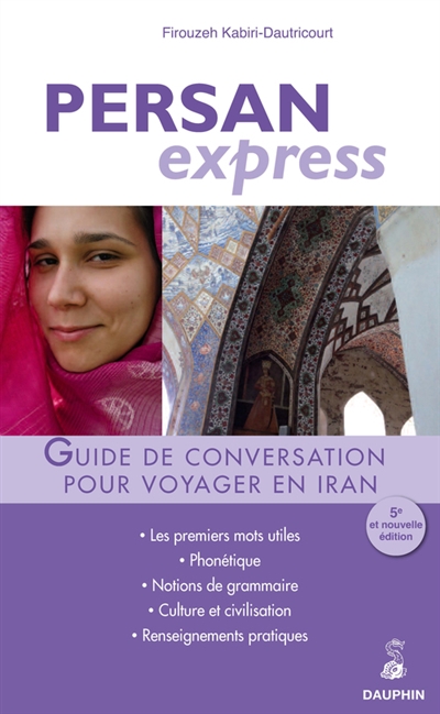 Persan express : pour voyager en Iran : guide de conversation, les premiers mots utiles, culture et civilisation, renseignements pratiques, notions de grammaire