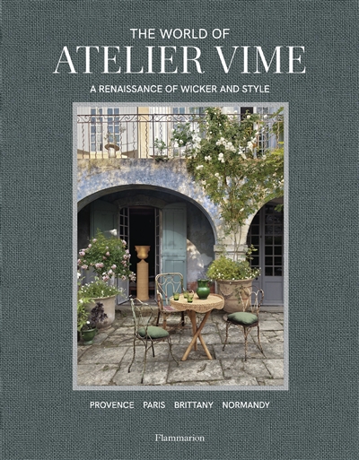 The world of Atelier Vime : a renaissance of wicker and style : Provence, Paris, Brittany, Normandy