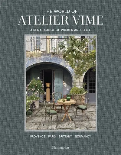 The world of Atelier Vime : a renaissance of wicker and style : Provence, Paris, Brittany, Normandy