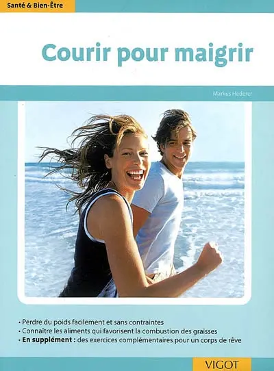 Courir pour maigrir : perdre du poids facilement et sans contraintes, connaître les aliments qui favorisent la combustion des graisses, en supplément des exercices complémentaires pour un corps de rêve