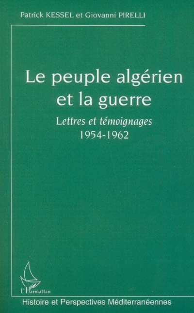 Le peuple algérien et la guerre : lettres et témoignages 1954-1962