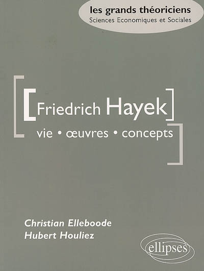Friedrich A. von Hayek : vie, oeuvres, concepts