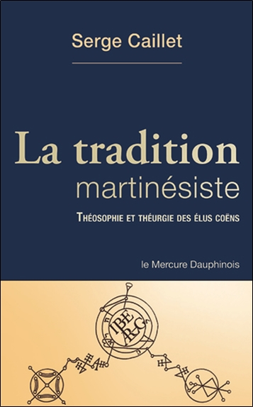 La tradition martinésiste : théosophie et théurgie des élus coëns
