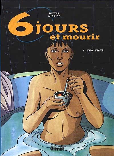 Six jours et mourir. Vol. 1. Tea time