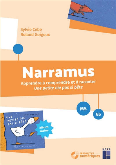 Narramus:Apprendre à comprendre et à raconter: Une petite oie pas si bête MS-GS