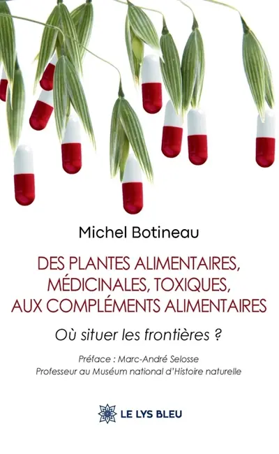 Des plantes alimentaires, médicinales, toxiques, aux compléments alimentaires : Où situer les frontières ?