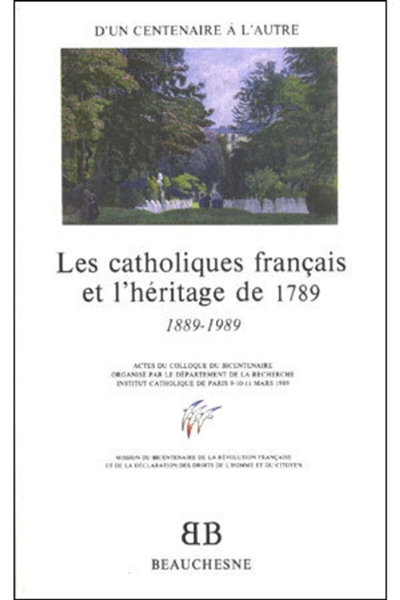 Les Catholiques français et l'héritage de 1789 : d'un centenaire à l'autre 1889-1989, actes